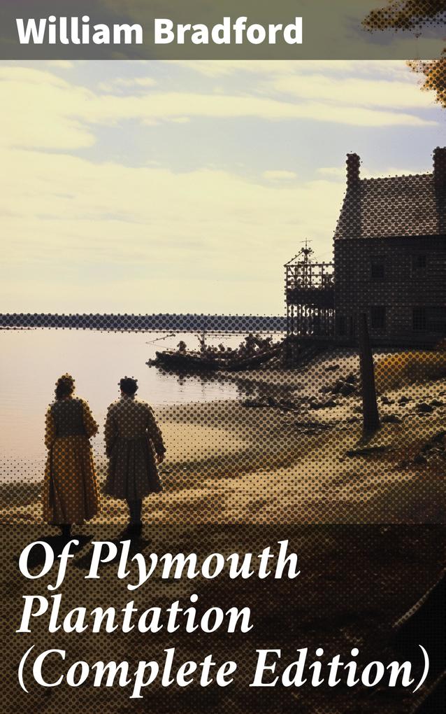 Of Plymouth Plantation (Complete Edition)