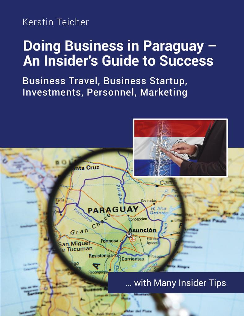 Doing Business in Paraguay - An Insider‘s Guide to Success