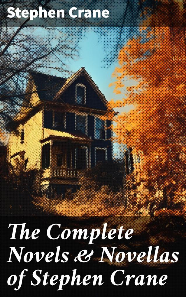 The Complete Novels & Novellas of Stephen Crane