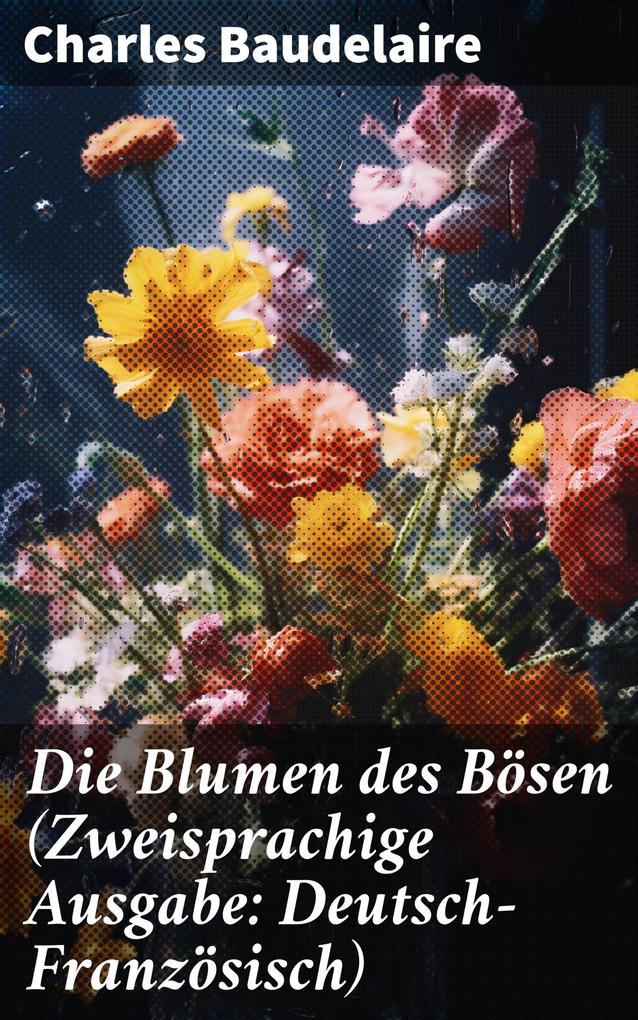 Die Blumen des Bösen (Zweisprachige Ausgabe: Deutsch-Französisch)