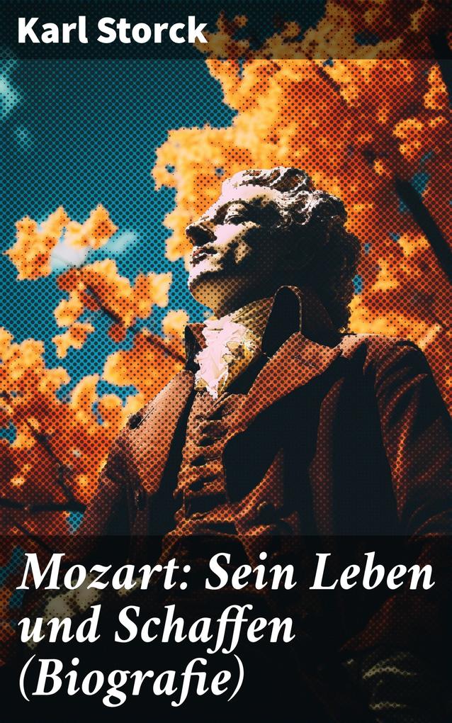 Mozart: Sein Leben und Schaffen (Biografie)