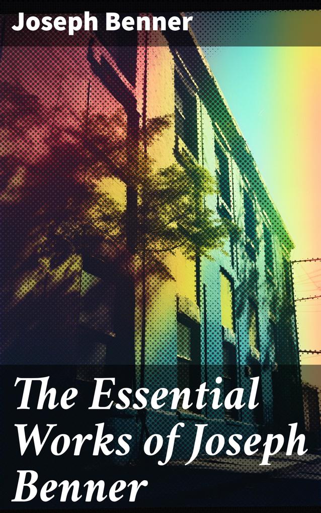The Essential Works of Joseph Benner
