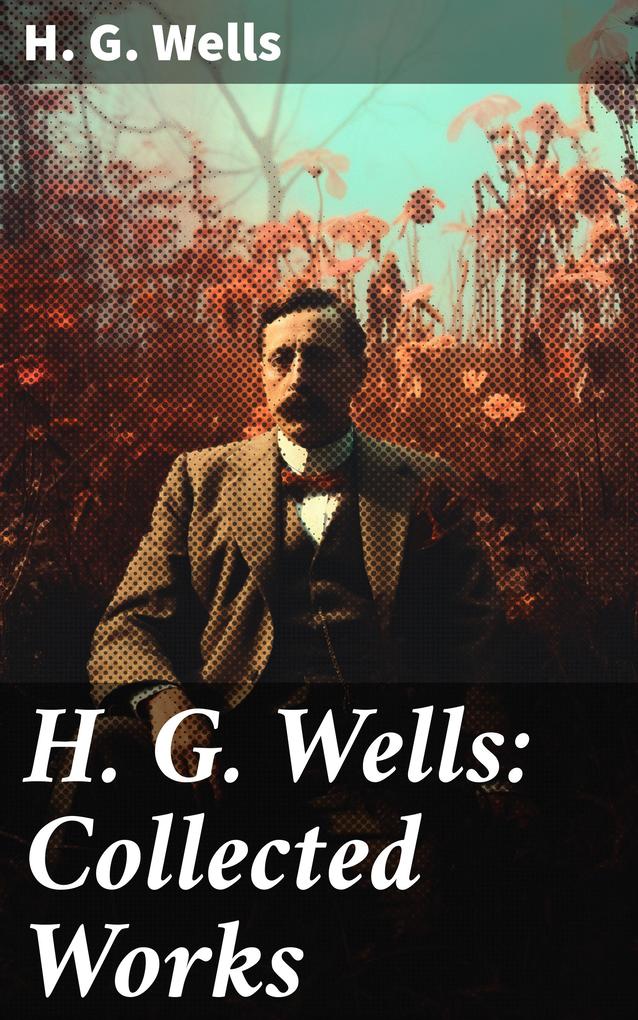 H. G. Wells: Collected Works
