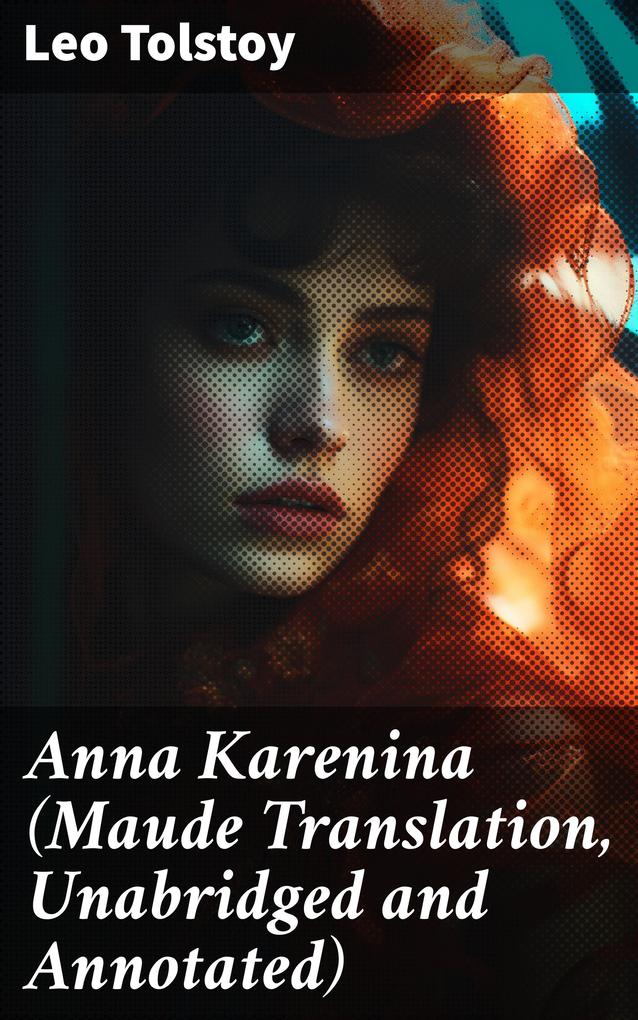Anna Karenina (Maude Translation Unabridged and Annotated)