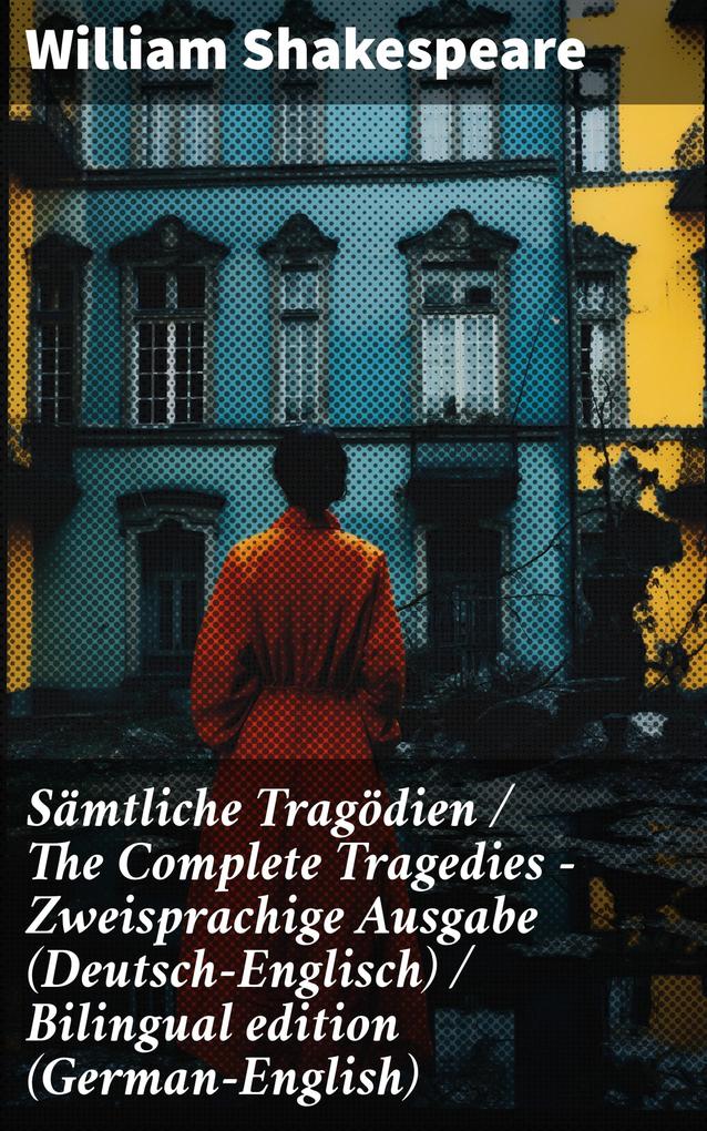 Sämtliche Tragödien / The Complete Tragedies - Zweisprachige Ausgabe (Deutsch-Englisch) / Bilingual edition (German-English)