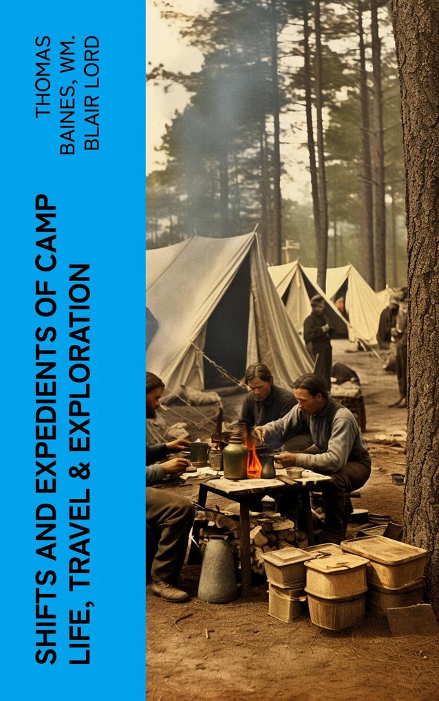 Shifts and Expedients of Camp Life Travel & Exploration