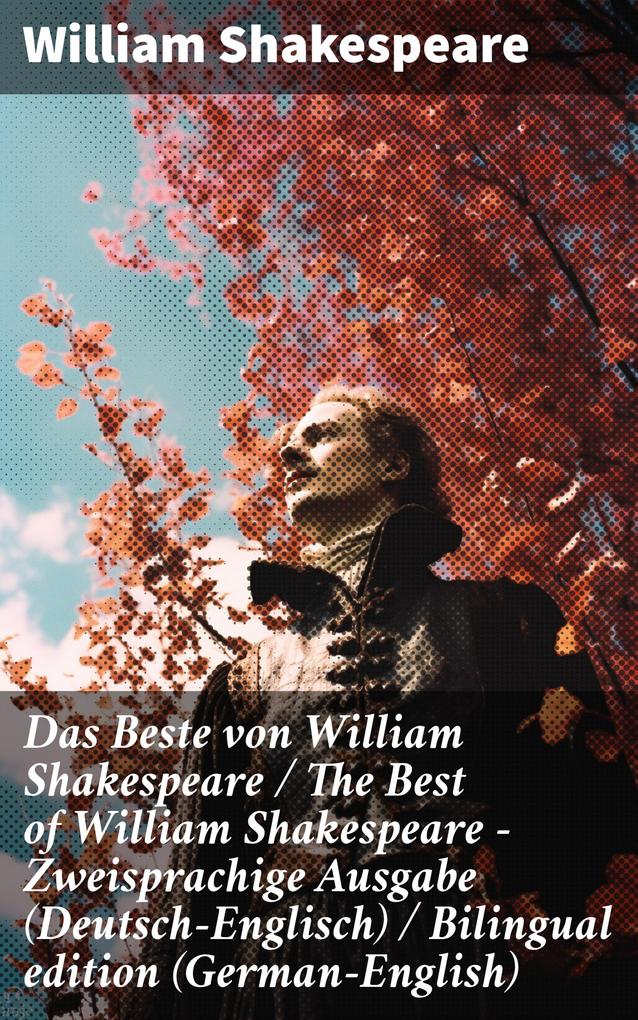 Das Beste von William Shakespeare / The Best of William Shakespeare - Zweisprachige Ausgabe (Deutsch-Englisch) / Bilingual edition (German-English)