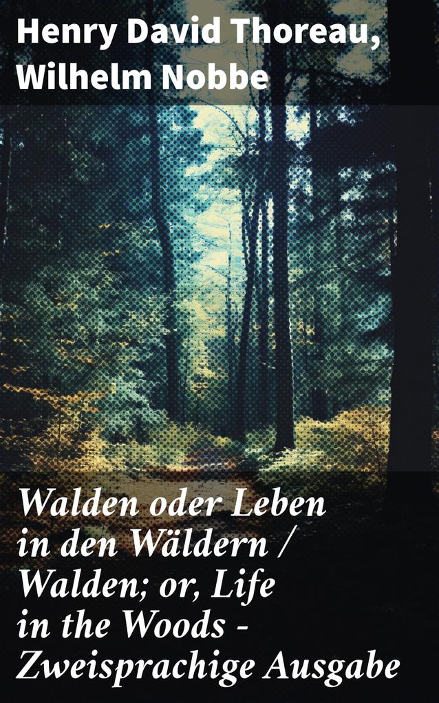 Walden oder Leben in den Wäldern / Walden; or Life in the Woods - Zweisprachige Ausgabe