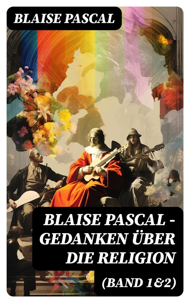 Blaise Pascal - Gedanken über die Religion (Band 1&2) - Blaise Pascal