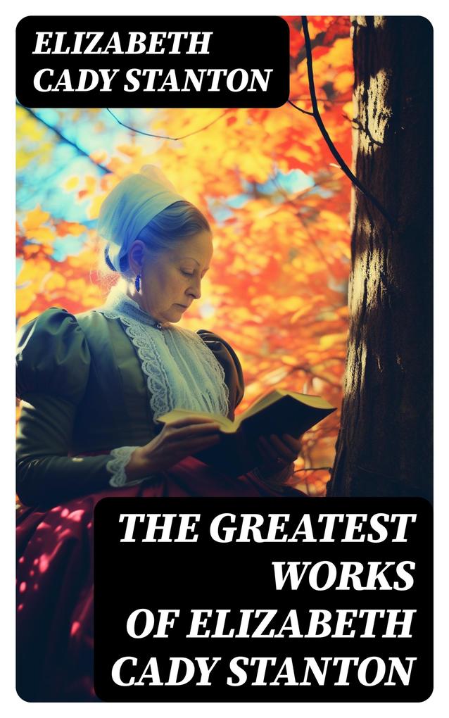 The Greatest Works of Elizabeth Cady Stanton