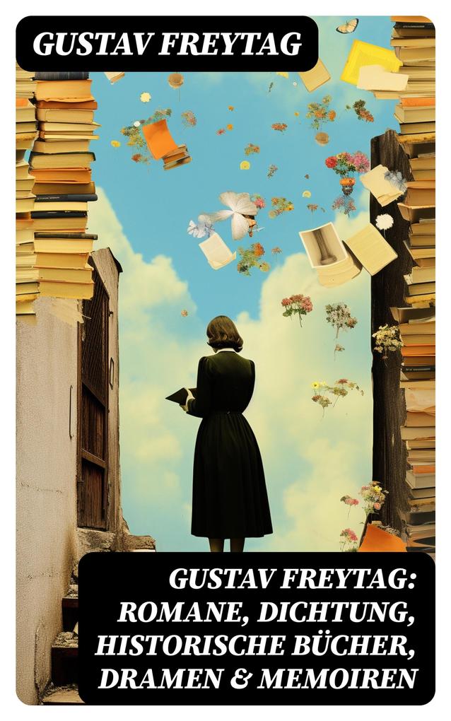 Gustav Freytag: Romane Dichtung Historische Bücher Dramen & Memoiren