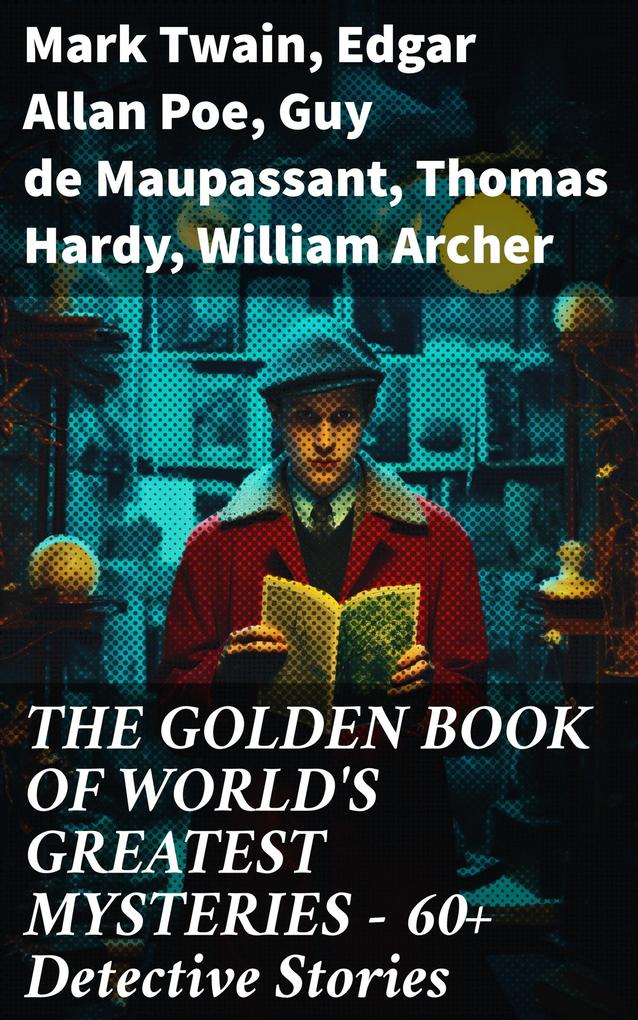 THE GOLDEN BOOK OF WORLD‘S GREATEST MYSTERIES - 60+ Detective Stories
