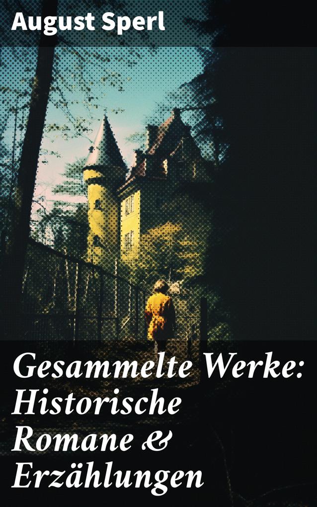 Gesammelte Werke: Historische Romane & Erzählungen