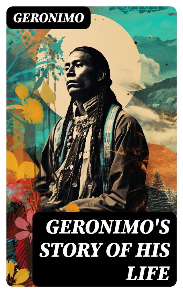 Geronimo‘s Story of His Life