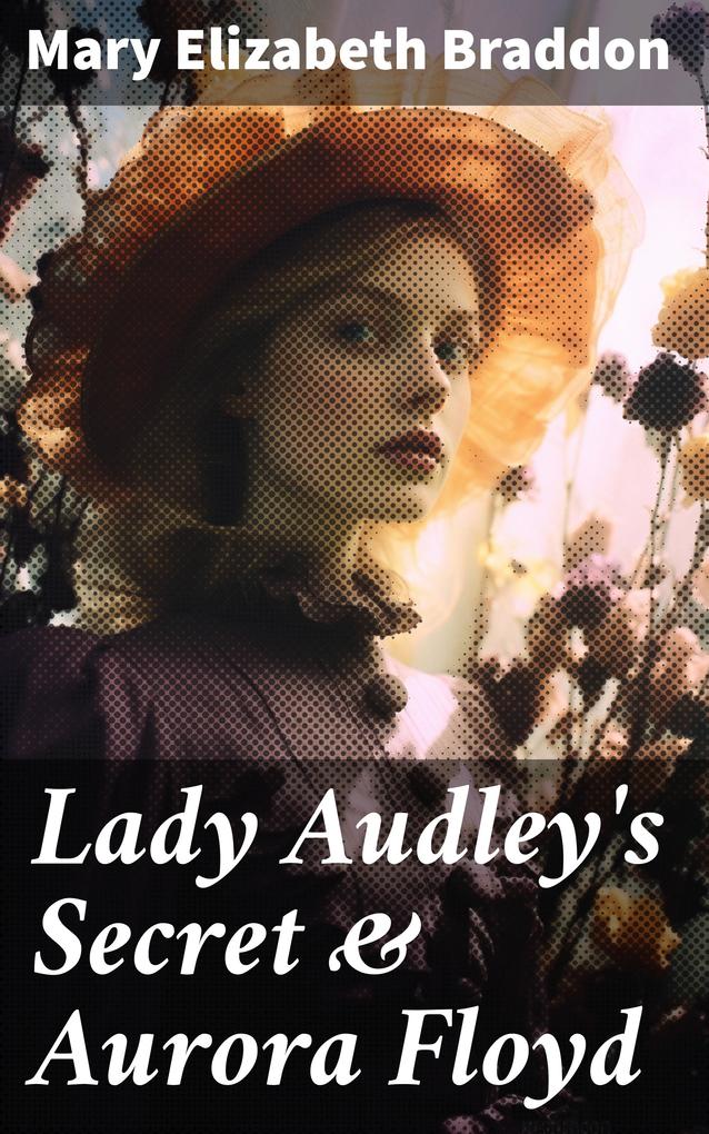 Lady Audley‘s Secret & Aurora Floyd