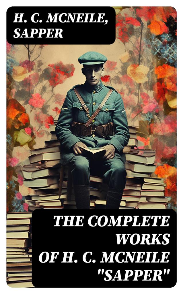The Complete Works of H. C. McNeile Sapper