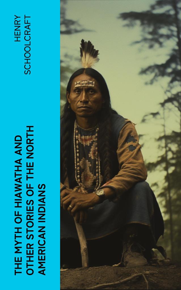 The Myth of Hiawatha and Other Stories of the North American Indians