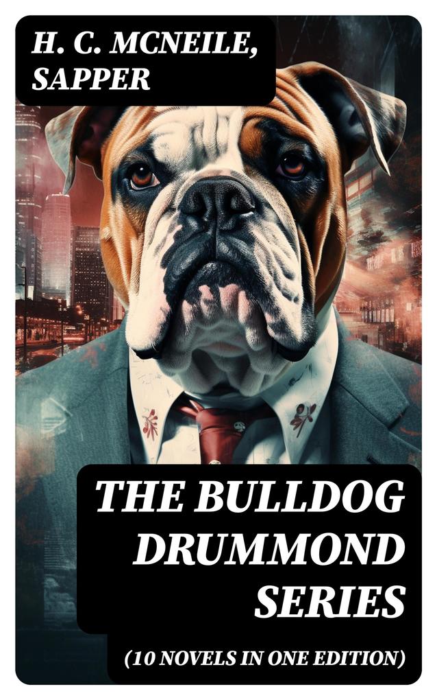 The Bulldog Drummond Series (10 Novels in One Edition)