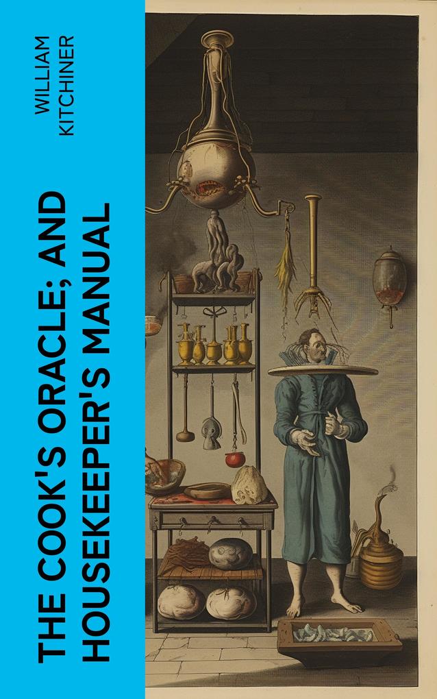 The Cook‘s Oracle; and Housekeeper‘s Manual
