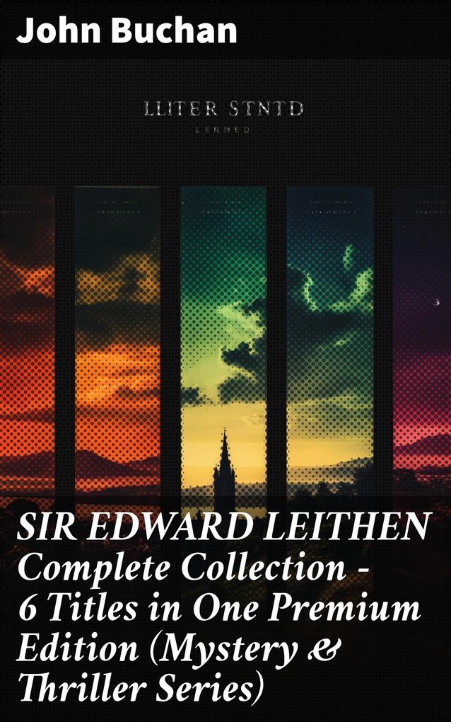 SIR EDWARD LEITHEN Complete Collection - 6 Titles in One Premium Edition (Mystery & Thriller Series)