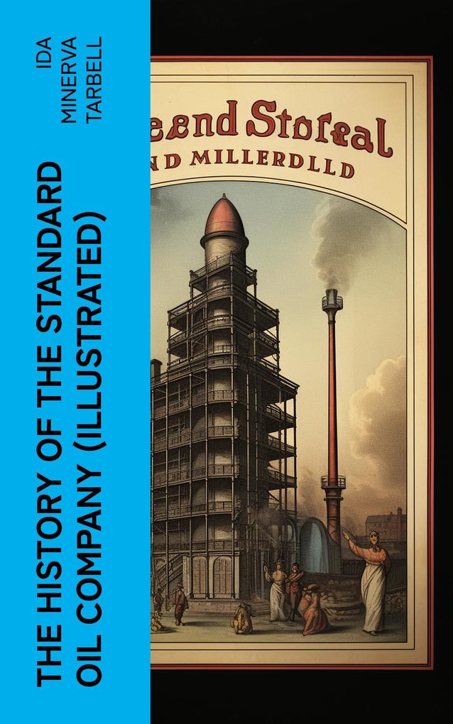 The History of the Standard Oil Company (Illustrated)
