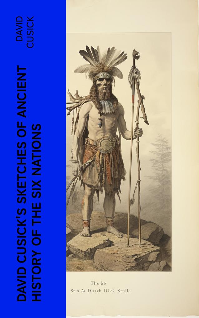David Cusick‘s Sketches of Ancient History of the Six Nations