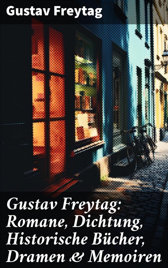 Gustav Freytag: Romane Dichtung Historische Bücher Dramen & Memoiren