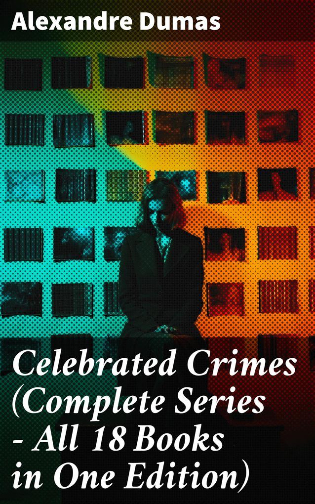 Celebrated Crimes (Complete Series - All 18 Books in One Edition)