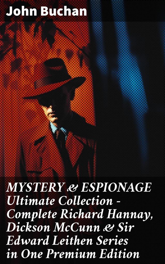 MYSTERY & ESPIONAGE Ultimate Collection - Complete Richard Hannay Dickson McCunn & Sir Edward Leithen Series in One Premium Edition