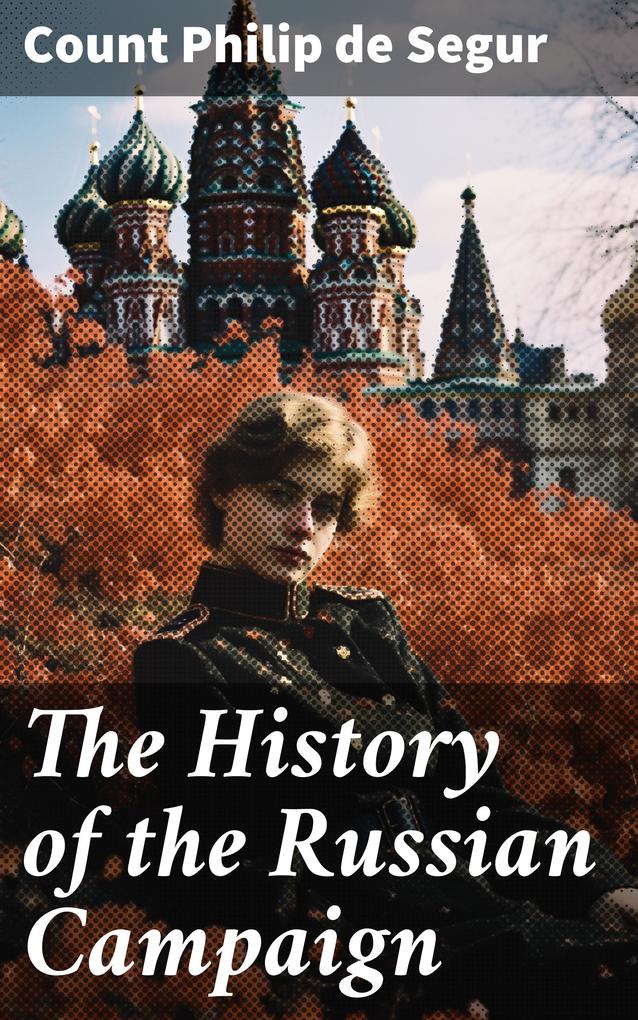The History of the Russian Campaign