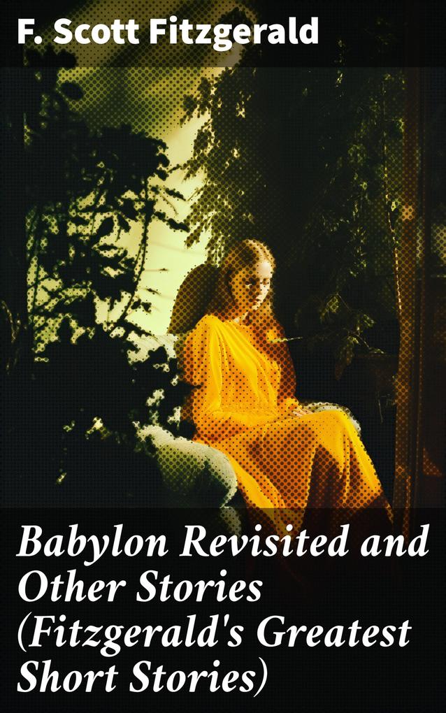 Babylon Revisited and Other Stories (Fitzgerald‘s Greatest Short Stories)