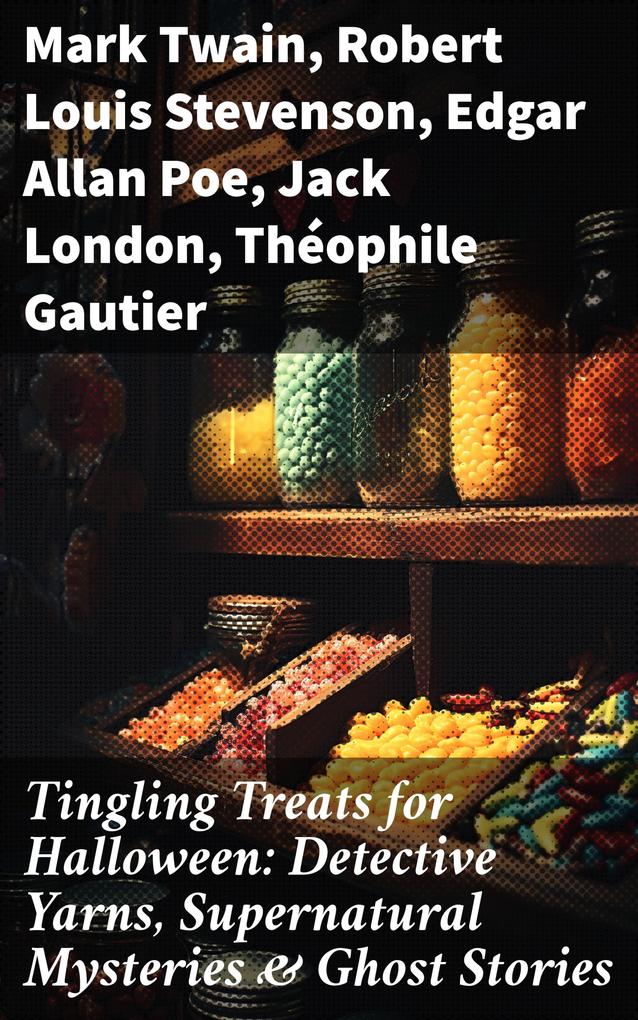 Tingling Treats for Halloween: Detective Yarns Supernatural Mysteries & Ghost Stories