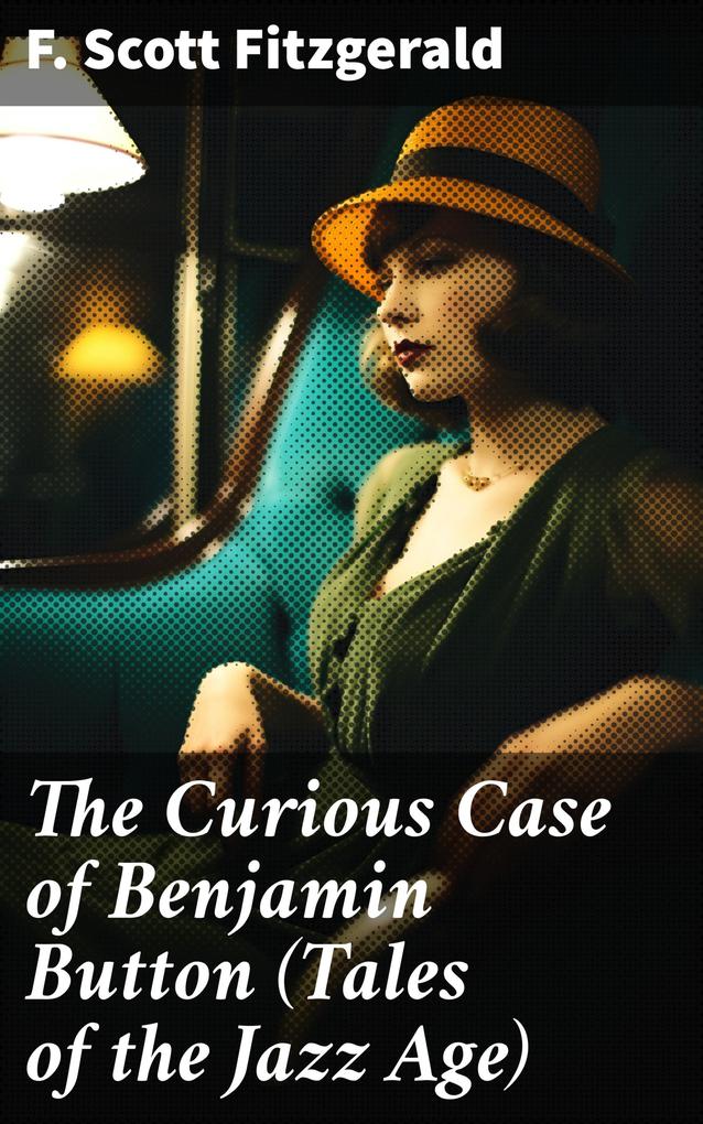 The Curious Case of Benjamin Button (Tales of the Jazz Age) - F. Scott Fitzgerald