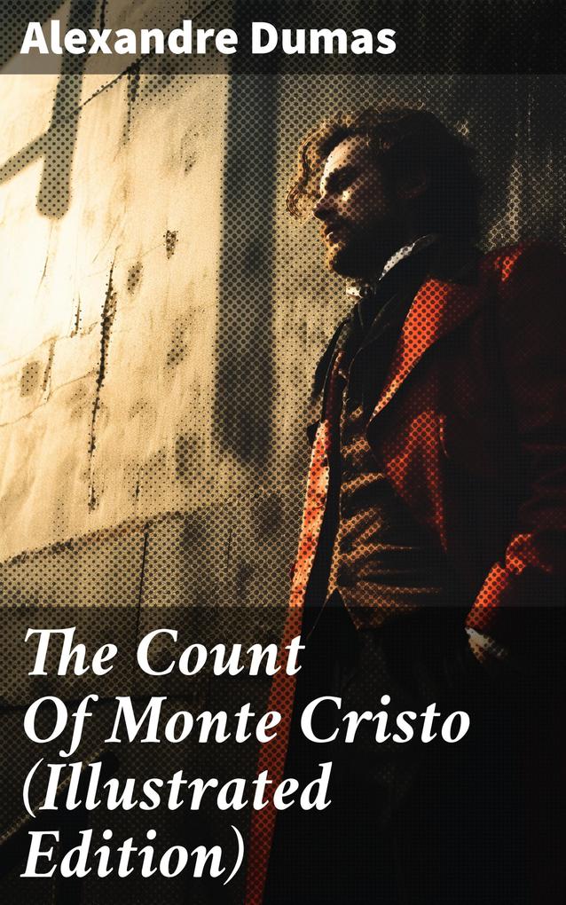 The Count Of Monte Cristo (Illustrated Edition)