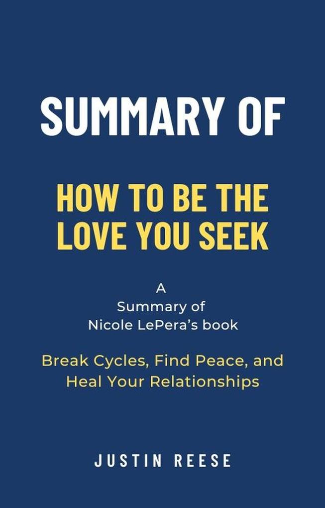 Summary of How to Be the Love You Seek by Nicole LePera: Break Cycles Find Peace and Heal Your Relationships