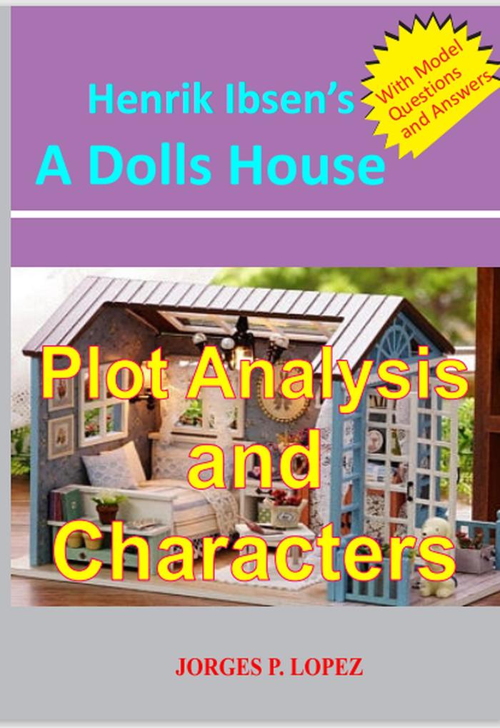 Henrik Ibsen‘s A Doll‘s House: Plot Analysis and Characters (A Guide to Henrik Ibsen‘s A Doll‘s House #1)