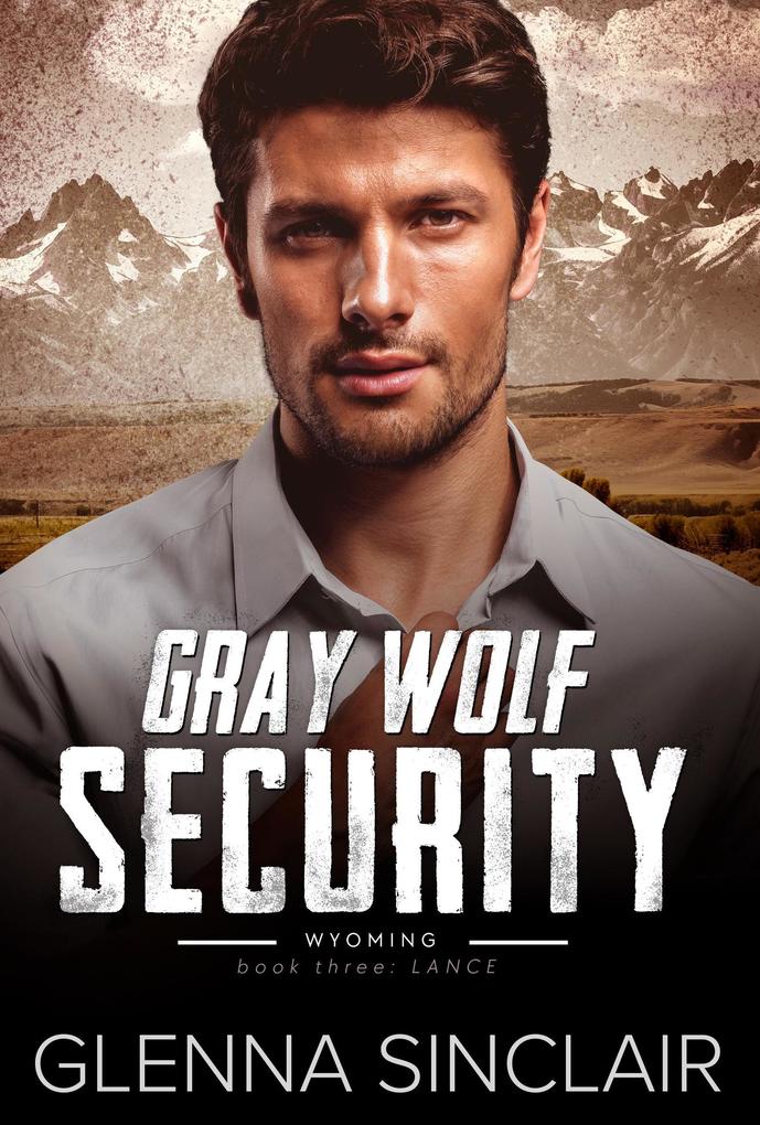 Lance (Gray Wolf Security Wyoming #3)