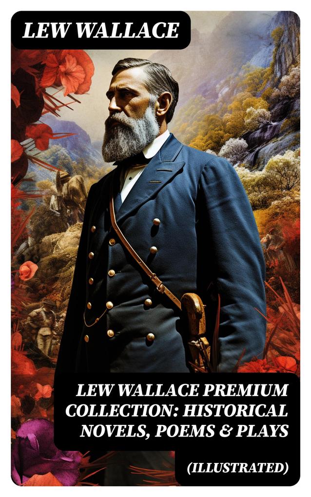 LEW WALLACE Premium Collection: Historical Novels Poems & Plays (Illustrated)