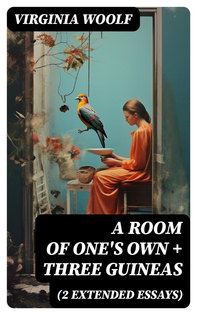 A Room of One‘s Own + Three Guineas (2 extended essays)
