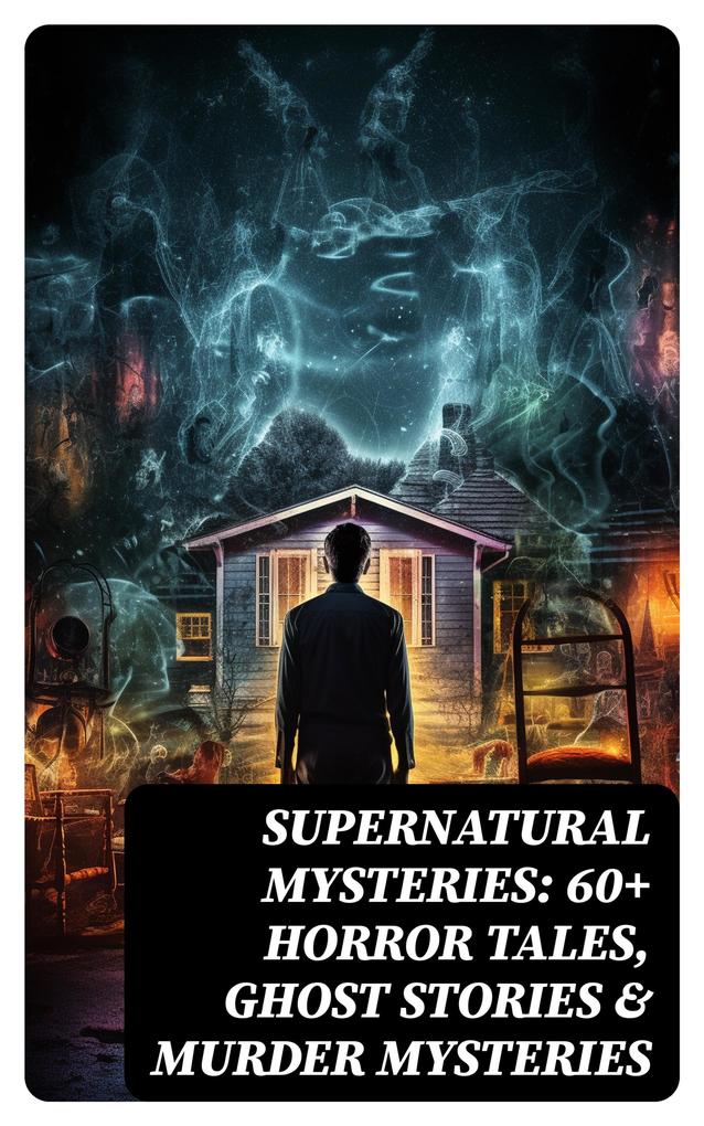 Supernatural Mysteries: 60+ Horror Tales Ghost Stories & Murder Mysteries