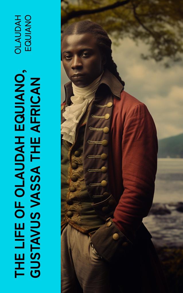 The Life of Olaudah Equiano Gustavus Vassa the African