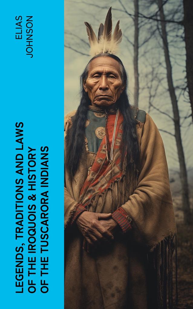 Legends Traditions and Laws of the Iroquois & History of the Tuscarora Indians