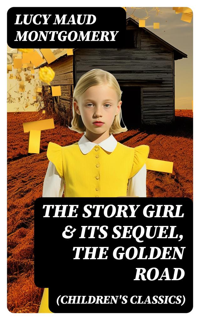 The Story Girl & Its Sequel The Golden Road (Children‘s Classics)