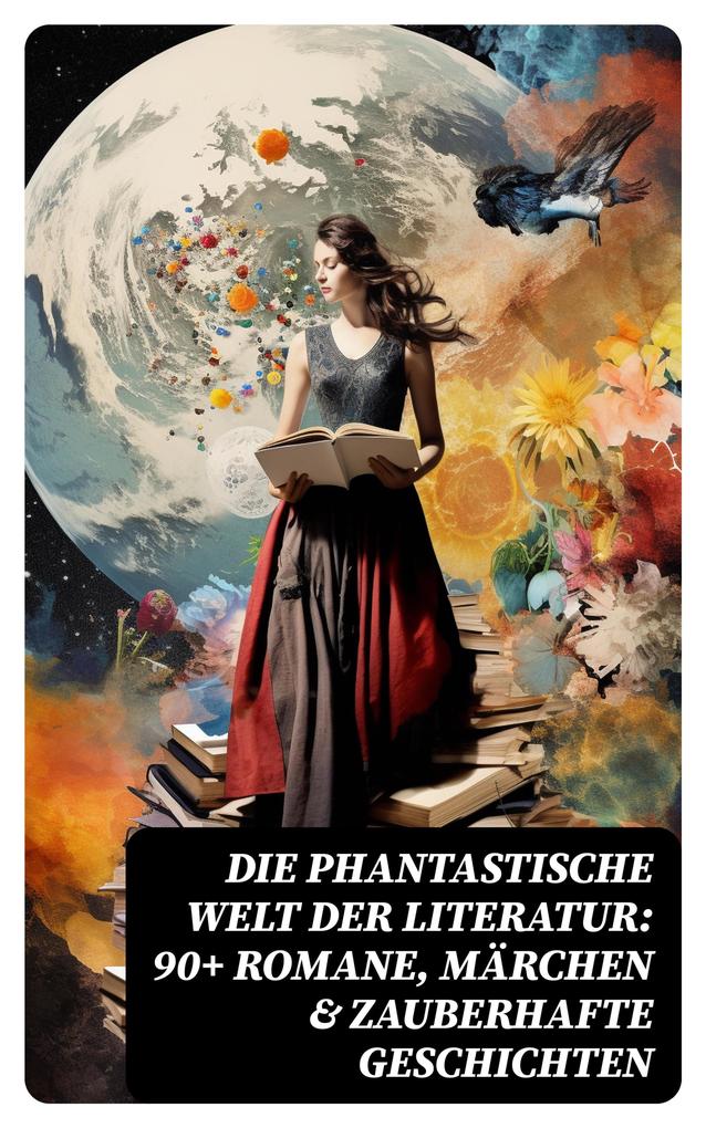 Die phantastische Welt der Literatur: 90+ Romane Märchen & Zauberhafte Geschichten