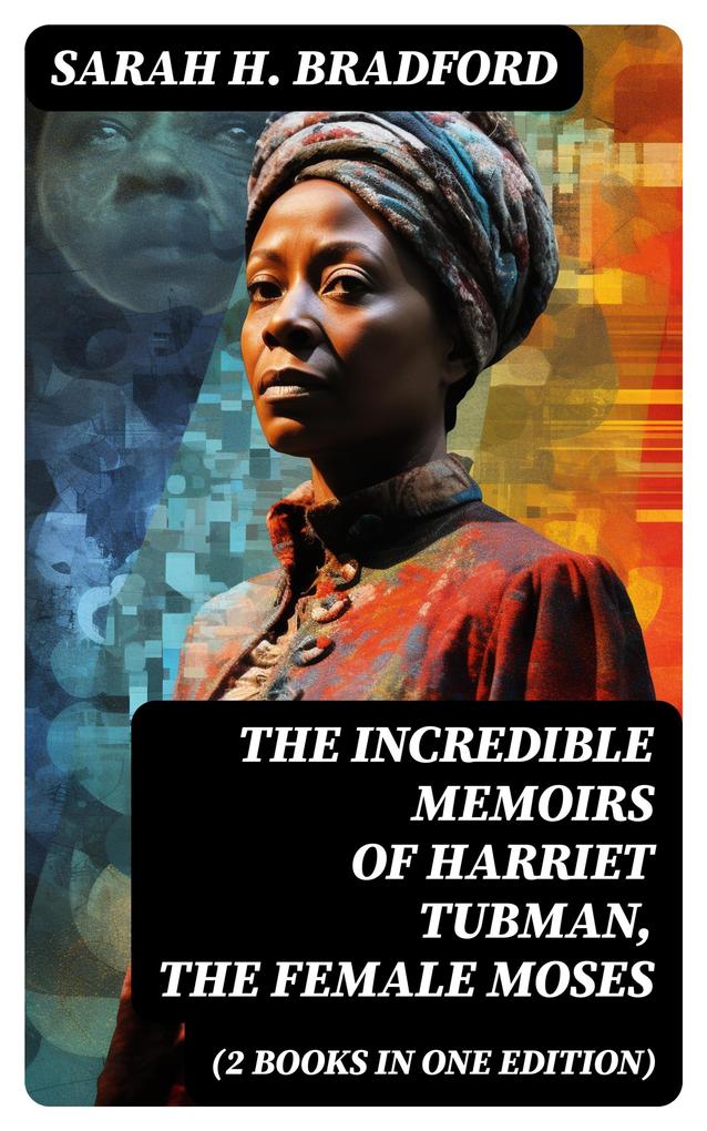 The Incredible Memoirs of Harriet Tubman the Female Moses (2 Books in One Edition)