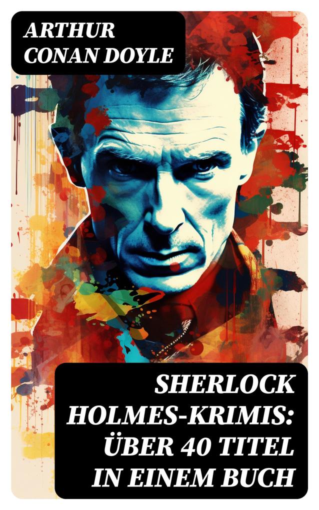 Sherlock Holmes-Krimis: Über 40 Titel in einem Buch