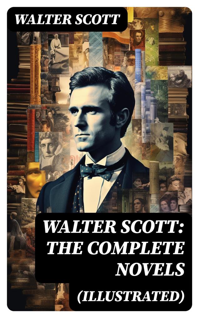 WALTER SCOTT: The Complete Novels (Illustrated)