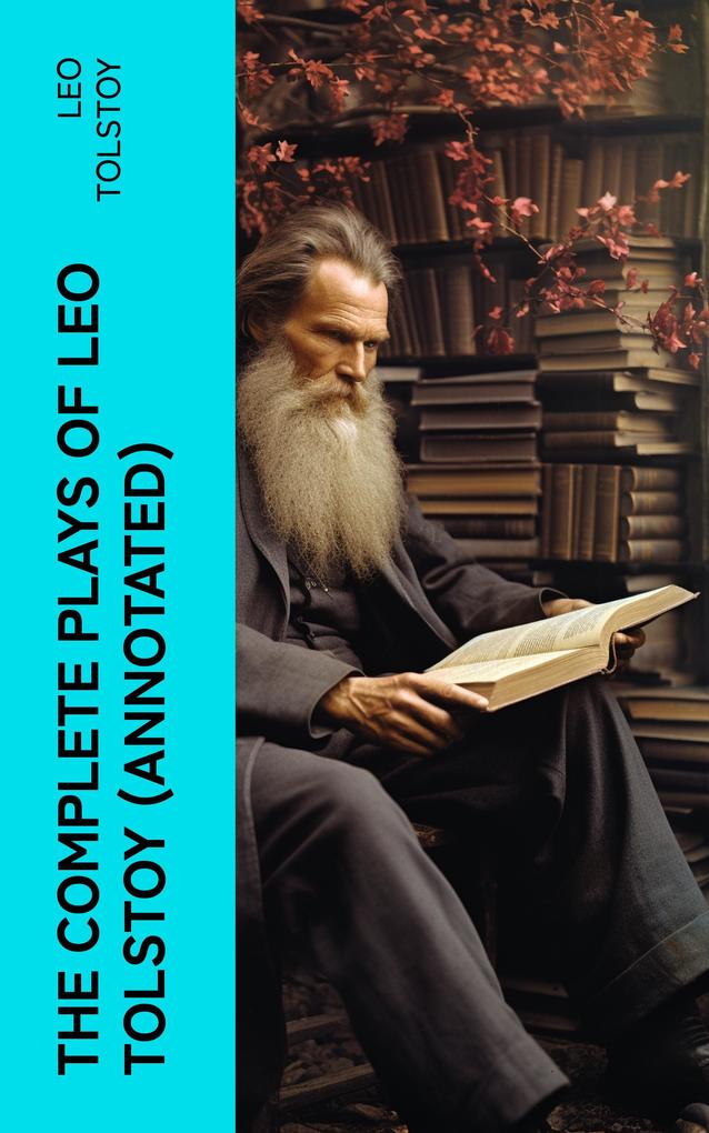 The Complete Plays of Leo Tolstoy (Annotated)