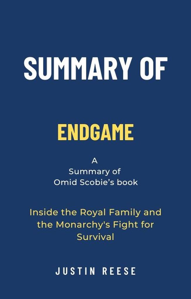 Summary of Endgame by Omid Scobie: Inside the Royal Family and the Monarchy‘s Fight for Survival