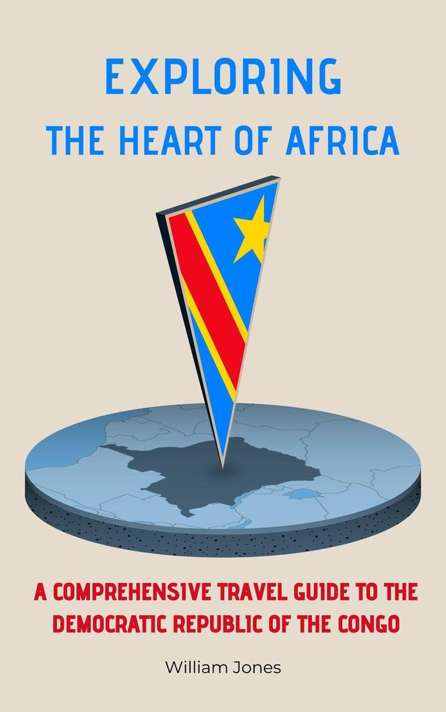 Exploring the Heart of Africa: A Comprehensive Travel Guide to the Democratic Republic of the Congo